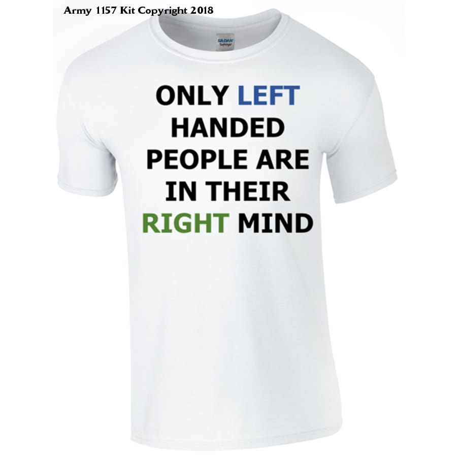 Left Handed In Right Mind T-Shirt - Army 1157 Kit  Veterans Owned Business